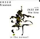 Chico Freeman with Jazz On The Line, In The Moment